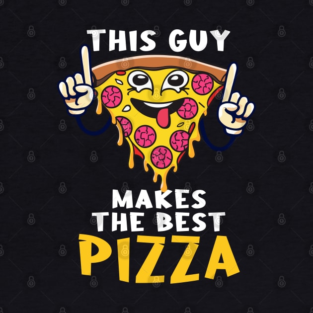 Funny This Guy Makes The Best Pizza Design by TF Brands